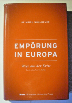 Empörung in Europa - Wege aus der Krise von Heinrich Wohlmeyer